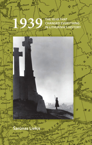 1939: The Year that Changed Everything in Lithuania's History (On the Boundary of Two Worlds: Identity, Freedom, & Moral Imagination in the Baltics, 20)