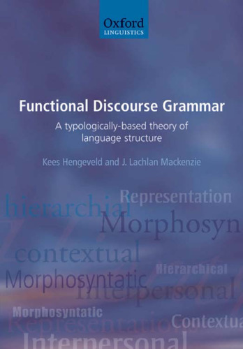Functional Discourse Grammar: A Typologically-Based Theory of Language Structure