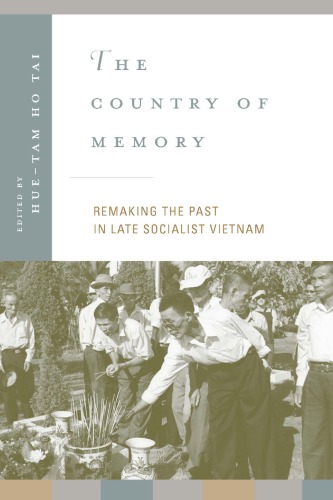 The Country of Memory: Remaking the Past in Late Socialist Vietnam (Asia: Local Studies   Global Themes)