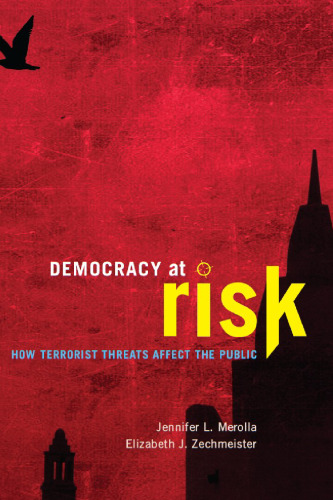 Democracy at Risk: How Terrorist Threats Affect the Public (Chicago Studies in American Politics)