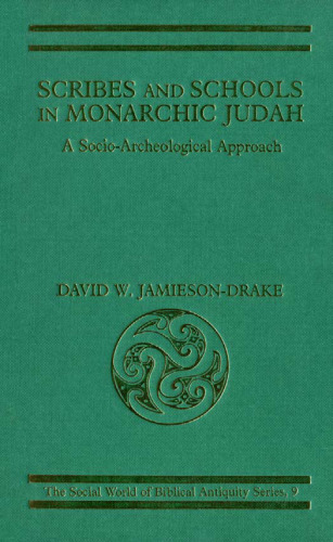 Scribes and Schools in Monarchic Judah: A Socio-Archeological Approach (The Social World of Biblical Antiquity Series, 9)