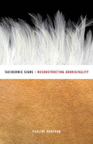 Taxidermic Signs: Reconstructing Aboriginality