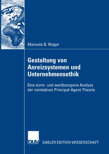 Gestaltung von Anreizsystemen und Unternehmensethik: Eine norm- und wertbezogene Analyse der normativen Principal-Agent-Theorie