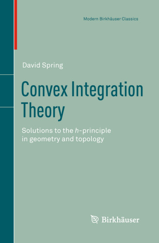 Convex Integration Theory: Solutions to the h-principle in geometry and topology