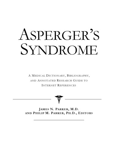 Asperger's Syndrome: A Medical Dictionary, Bibliography, and Annotated Research Guide to Internet References