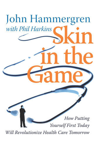 Skin in the Game: How Putting Yourself First Today Will Revolutionize Health Care Tomorrow