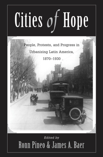 Cities Of Hope: People, Protests, And Progress In Urbanizing Latin America, 1870-1930