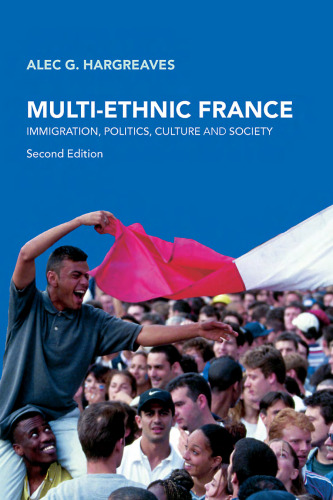 MULTI-ETHNIC FRANCE: Immigration, Politics, Culture and Society
