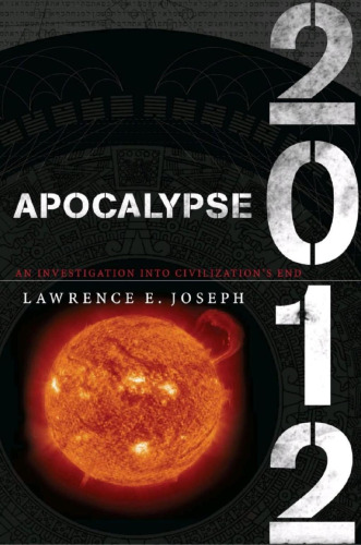 Apocalypse 2012: A Scientific Investigation into Civilization's End