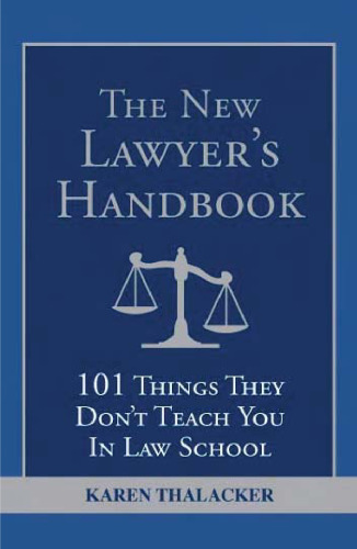 The New Lawyer's Handbook: 101 Things They Don't Teach You in Law School