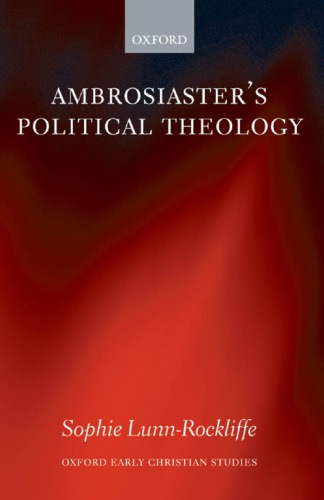 Ambrosiaster's Political Theology (Oxford Early Christian Studies)