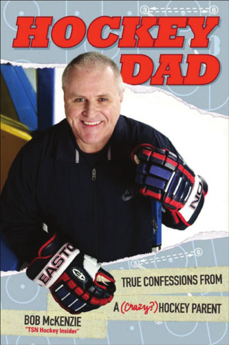 Hockey Dad: True Confessions of a (Crazy) Hockey Parent