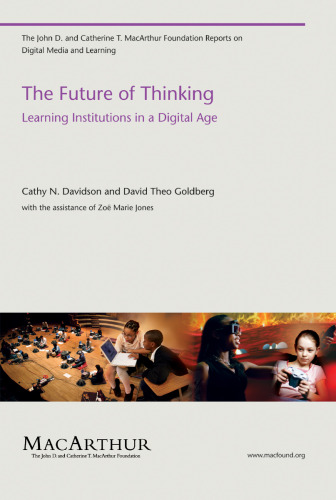 The Future of Thinking: Learning Institutions in a Digital Age (John D. and Catherine T. MacArthur Foundation Reports on Digital Media and Learning)