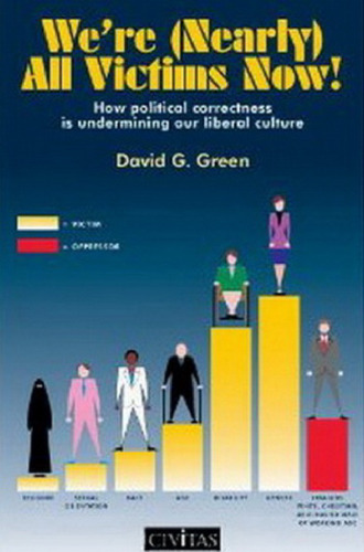 We're (Nearly) All Victims Now!: How Political Correctness is Undermining Our Liberal Culture (Civil Society)