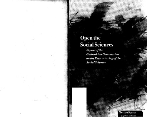 Open the Social Sciences: Report of the Gulbenkian Commission on the Restructuring of the Social Sciences (Mestizo Spaces   Espaces Metisses)