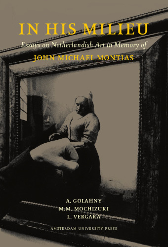 In His Milieu: Essays on Netherlandish Art in Memory of John Michael Montias