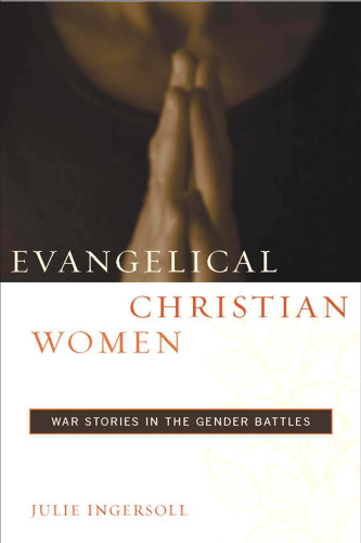 Evangelical Christian Women: War Stories in the Gender Battles (Qualitative Studies in Religion)