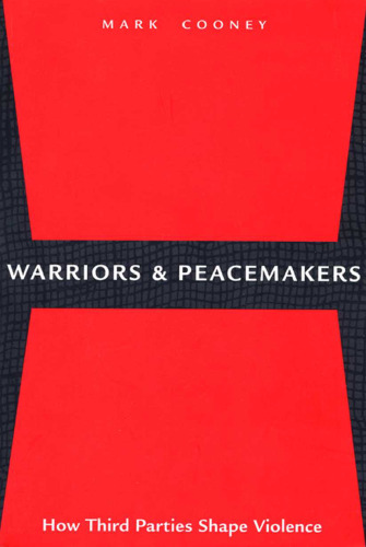 Warriors and Peacemakers: How Third Parties Shape Violence