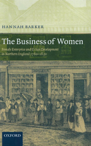 The Business of Women: Female Enterprise and Urban Development in Northern England 1760-1830