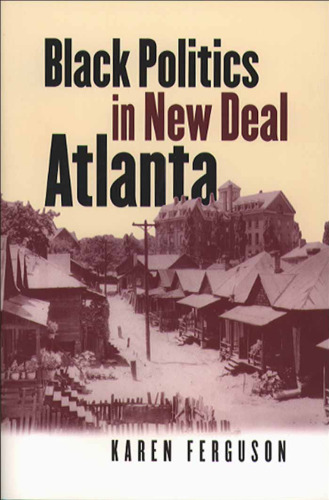 Black Politics in New Deal Atlanta (The John Hope Franklin Series in African American History and Culture)