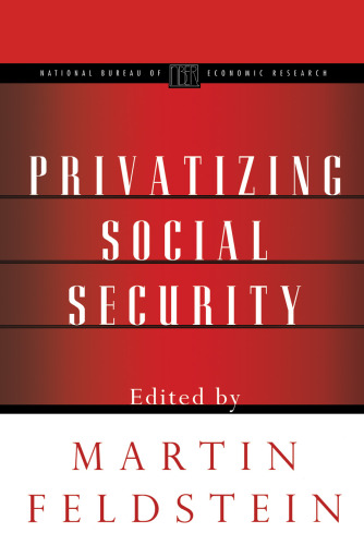 Privatizing Social Security (National Bureau of Economic Research Project Report)