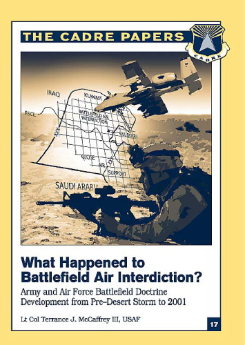 What Happened to Battlefield Air Interdiction? The Cadre Papers. Army and Air Force Battlefield Doctrine (The Cadre Papers No. 17)