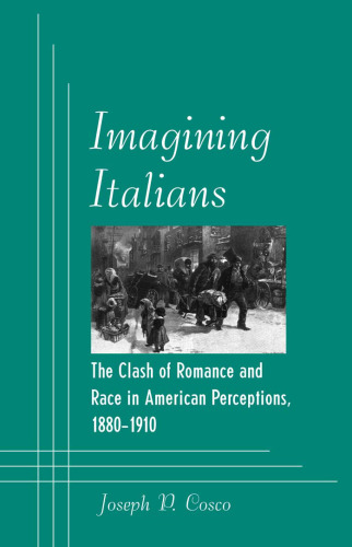 Imagining Italians: The Clash of Romance and Race in American Perceptions, 1880-1910