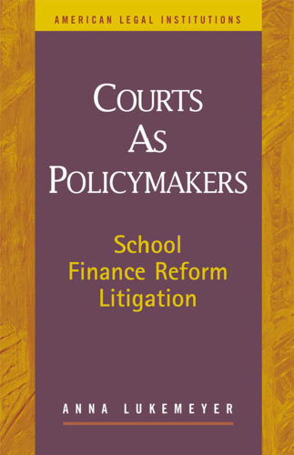 Courts As Policymakers: School Finance Reform Litigation (American Legal Institutions)