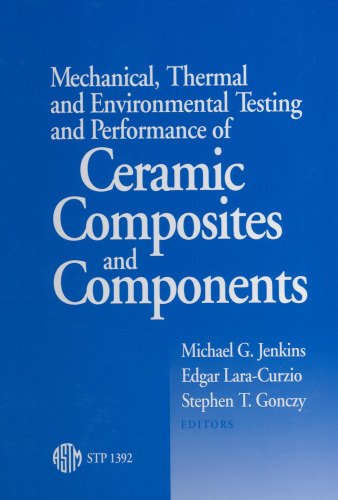 Mechanical, Thermal, and Environmental Testing and Performance of Ceramic Composites and Components (ASTM Special Technical Publication, 1392)