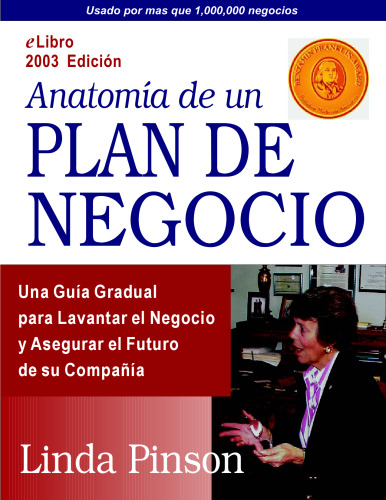 Anatomía de un plan de negocio: una guía gradual para comenzar inteligentemente, levantar el negocio y asegurar el futuro de su compañía