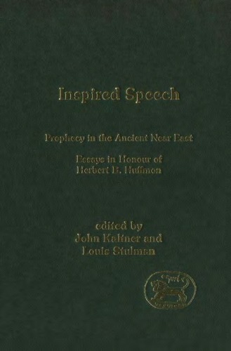 Inspired Speech: Prophecy in the Ancient Near East; Essays in Honor of Herbert B. Huffmon (JSOT Supplement Series)