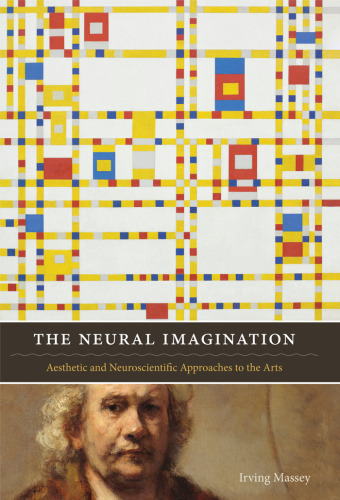 The Neural Imagination: Aesthetic and Neuroscientific Approaches to the Arts (Cognitive Approaches to Literature and Culture)