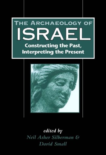 The Archaeology of Israel: Constructing the Past, Interpreting the Present (JSOT Supplement Series)