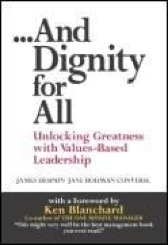 And Dignity for All: Unlocking Greatness with Values-Based Leadership