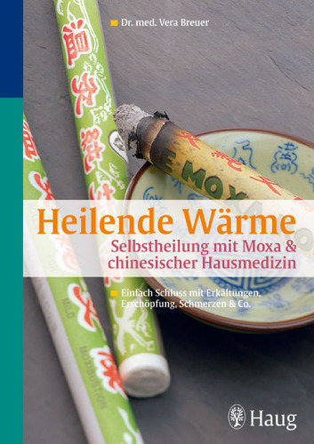 Heilende Wärme: Selbstheilung mit Moxa & chinesischer Hausmedizin