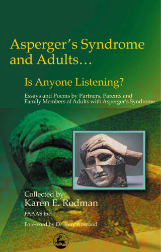 Asperger's Syndrome and Adults... Is Anyone Listening? Essays and Poems by Partners, Parents and Family Members...