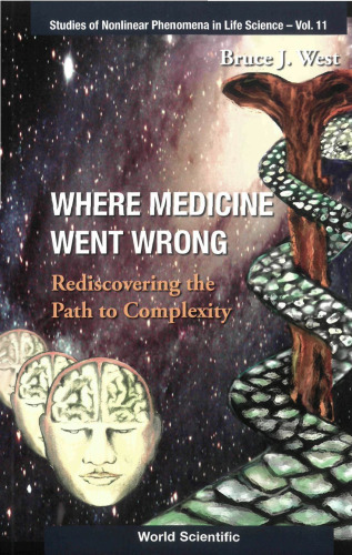 Where Medicine Went Wrong: Rediscovering the Path to Complexity (Studies of Nonlinear Phenomena in Life Science)