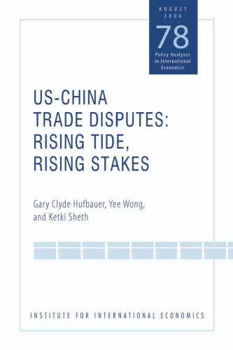 US-China Trade Disputes: Rising Tide, Rising Stakes (Policy Analyses in International Economics) (Policy Analyses in International Economics)