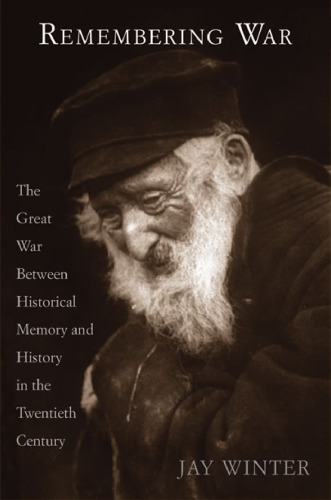 Remembering War: The Great War between Memory and History in the 20th Century