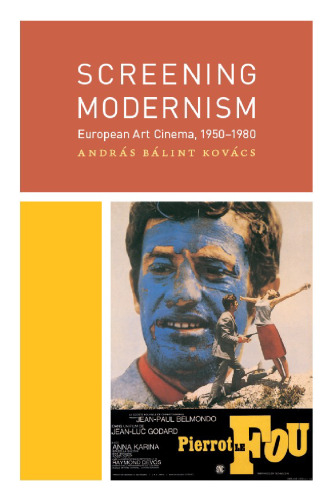 Screening Modernism: European Art Cinema, 1950-1980 (Cinema and Modernity Series)