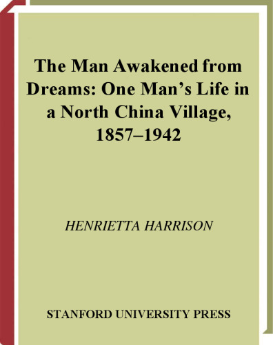 The Man Awakened from Dreams: One Man?s Life in a North China Village, 1857-1942