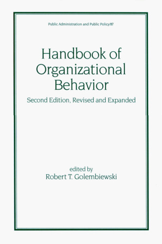 Handbook of Organizational Behavior, Second Edition, Revised and Expanded (Public Administration and Public Policy)
