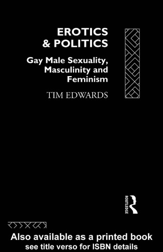 Erotics and Politics: Gay Male Sexuality, Masculinity and Feminism (Critical Studies on Men and Masculinities)