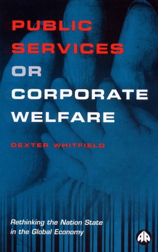 Public Services Or Corporate Welfare: Rethinking the Nation State in the Global Economy