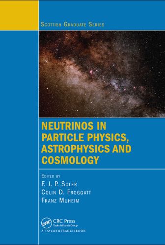 Neutrinos in Particle Physics, Astrophysics and Cosmology (Scottish Graduate Series)