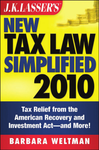 J.K. Lasser's New Tax Law Simplified 2010: Tax Relief from the American Recovery and Reinvestment Act, and More