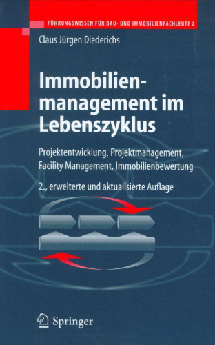 Immobilienmanagement im Lebenszyklus: Projektentwicklung, Projektmanagement, Facility Management, Immobilienbewertung   German