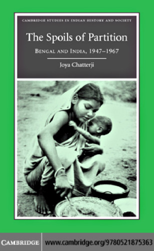 The Spoils of Partition: Bengal and India, 1947-1967