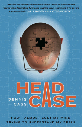 Head Case: How I Almost Lost My Mind Trying to Understand My Brain