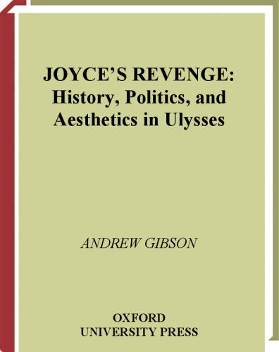 Joyce's Revenge: History, Politics, and Aesthetics in Ulysses